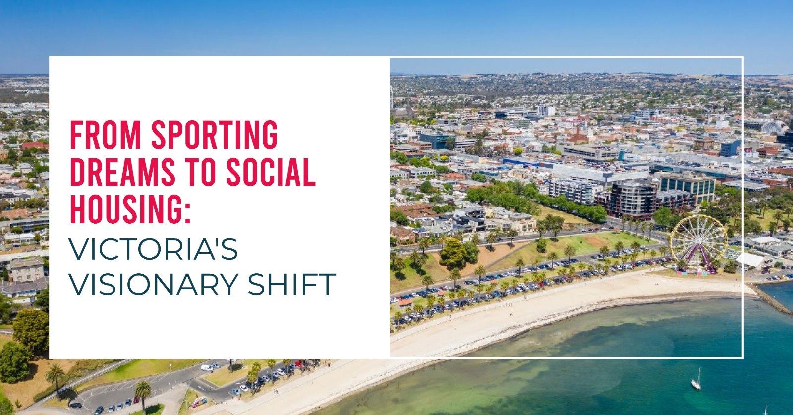 From Sporting Dreams to Social Housing: Victoria’s Visionary Shift