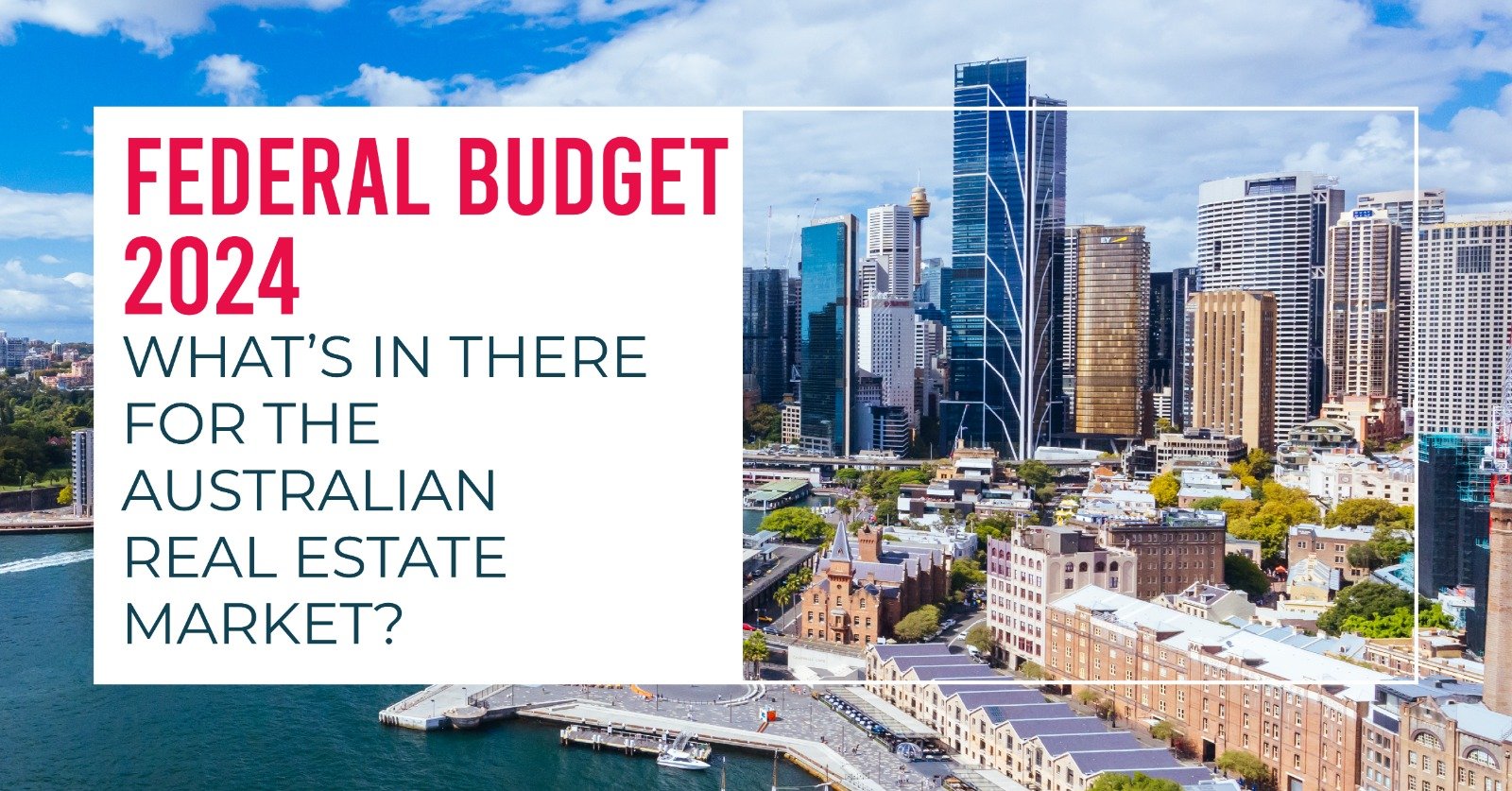 Federal Budget 2024 – What’s in there for the Australian Real Estate Market?